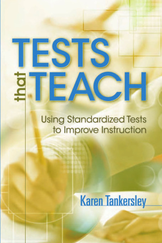 Tests That Teach: Using Standardized Tests to Improve Instruction