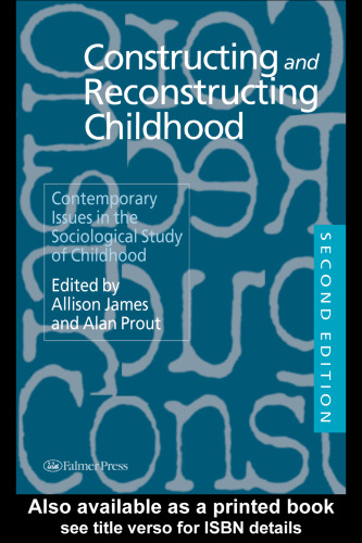 Constructing and Reconstructing Childhood: Contemporary Issues in the Sociological Study of Childhood