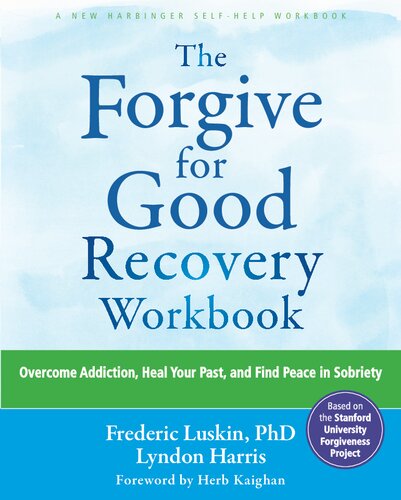 The Forgive for Good Recovery Workbook: Overcome Addiction, Heal Your Past, and Find Peace in Sobriety