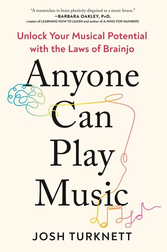 Anyone Can Play Music : Unlock Your Musical Potential with the Laws of Brainjo