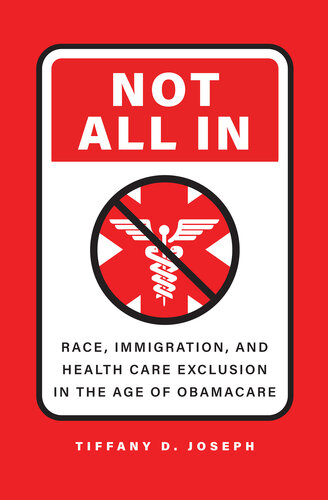 Not All In : Race, Immigration, and Health Care Exclusion in the Age of Obamacare