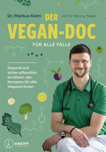 Der Vegan-Doc für alle Fälle: Gesund und sicher pflanzlich ernähren: der Kompass für alle Veganer:innen