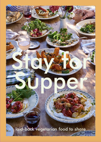 Stay for Supper: Laid-back Vegetarian Food to Share