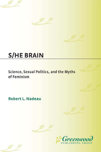 S He Brain: Science, Sexual Politics, and the Myths of Feminism