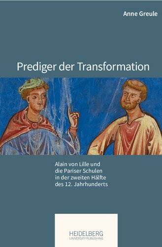 Prediger der Transformation: Alain von Lille und die Pariser Schulen in der zweiten Hälfte des 12. Jahrhunderts