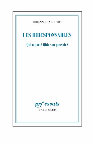 Les irresponsables: Qui a porté Hitler au pouvoir ?