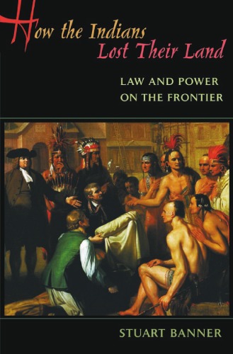 How the Indians Lost Their Land: Law and Power on the Frontier