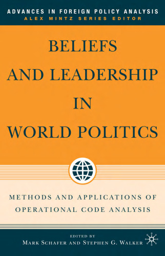 Beliefs and Leadership in World Politics: Methods and Applications of Operational Code Analysis (Advances in Foreign Policy Analysis)