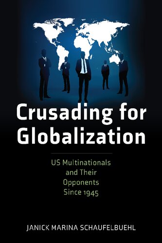 Crusading for Globalization: US Multinationals and Their Opponents Since 1945