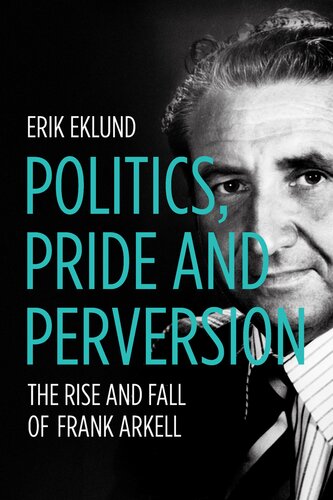 Politics, Pride and Perversion: The Rise and Fall of Frank Arkell