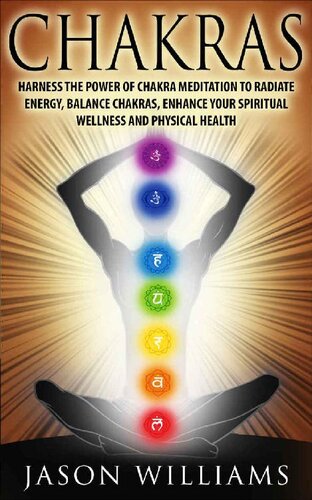 Chakras: Harness the Power of Chakra Meditation to Radiate Energy, Balance Chakras, Enhance your Spiritual Wellness and Physical Health