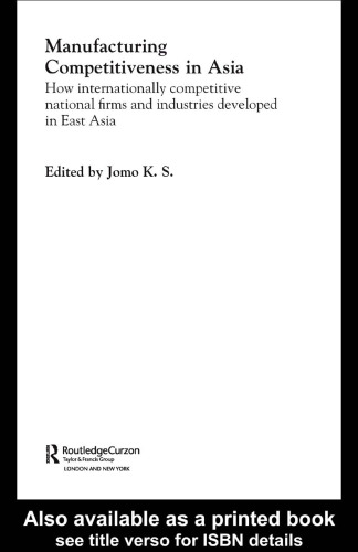 Manufacturing Competitiveness in Asia: How Internationally Competitive National Firms and Industries Developed in East Asia (Routledgecurzon Studies in the Growth Economies of Asia, 47)
