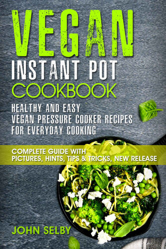 Vegan Instant Pot Cookbook - Healthy and Easy Vegan Pressure Cooker Recipes for Everyday Cooking: (Vegan Instant Pot Cookbook for Two, Vegan Instant Pot Recipes, Vegan Pressure Cooker Cookbook)