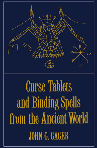 Curse Tablets and Binding Spells from the Ancient World