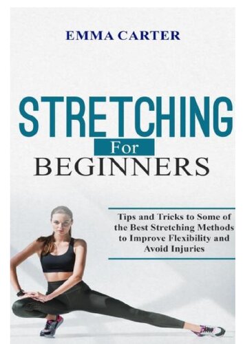 Stretching for Beginners: Tips and Tricks to Some of the Best Stretching Methods to Improve Flexibility and Avoid Injuries