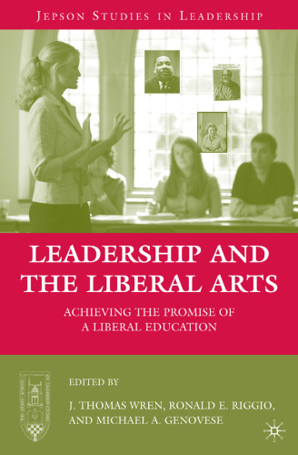 Leadership and the Liberal Arts: Achieving the Promise of a Liberal Education (Jepson Studies in Leadership)