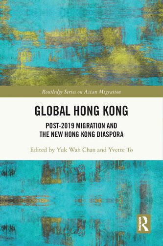Global Hong Kong: Post-2019 Migration and the New Hong Kong Diaspora