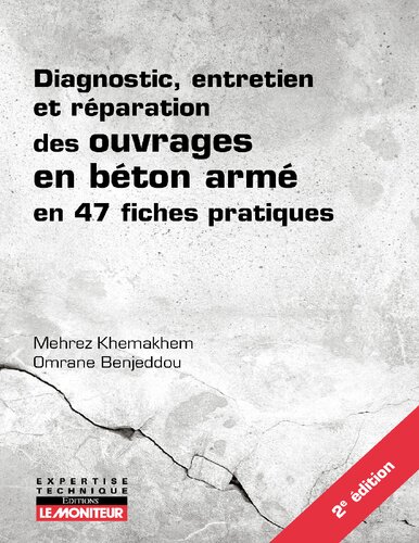 Diagnostic, entretien et réparation des ouvrages en béton armé: en 47 fiches pratiques