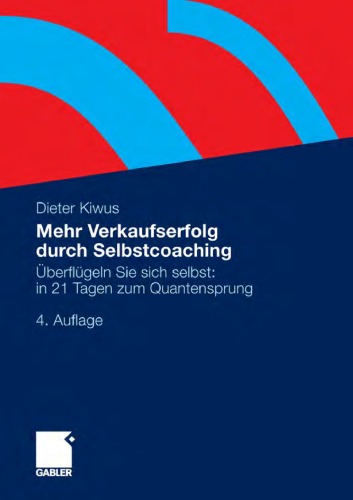 Mehr Verkaufserfolg durch Selbstcoaching: Uberflugeln Sie sich selbst: in 21 Tagen zum Quantensprung. 4. Auflage