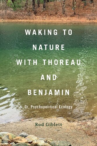 Waking to Nature with Thoreau and Benjamin: Or, Psychopolitical Ecology