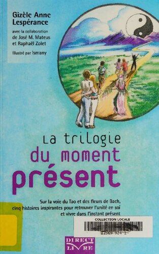 La trilogie du moment présent. Sur la voie du Tao et des fleurs de Bach (2016)
