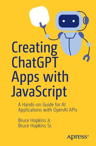 Creating ChatGPT Apps with JavaScript: A Hands-On Guide for AI Applications with OpenAI APIs