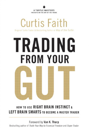 Trading from Your Gut: How to Use Right Brain Instinct & Left Brain Smarts to Become a Master Trader