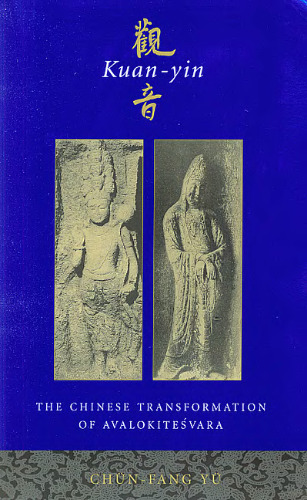 Kuan-yin: The Chinese Transformation of Avalokitesvara (Institute for Advanced Study of World Religions)