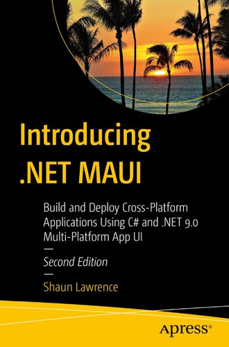 Introducing .NET MAUI: Build and Deploy Cross-Platform Applications Using C# and .NET 9.0 Multi-Platform App UI Second Edition