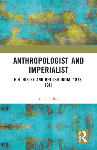Anthropologist and Imperialist: H.H. Risley and British India, 1873-1911
