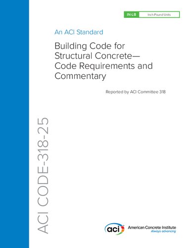 ACI CODE-318-25: Building Code for Structural Concrete- Code Requirements and Commentary (Inch-Pound Units)