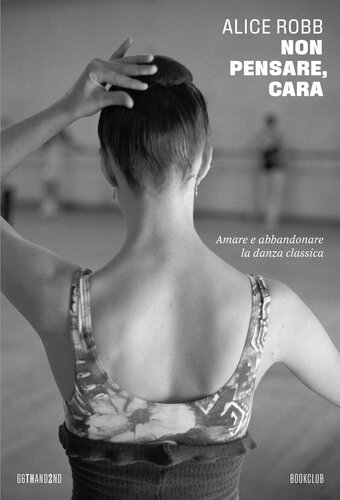 Non pensare, cara. Amare e abbandonare la danza classica