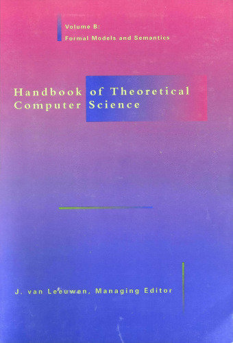 Handbook of Theoretical Computer Science. Volume B: Formal Models and Semantics