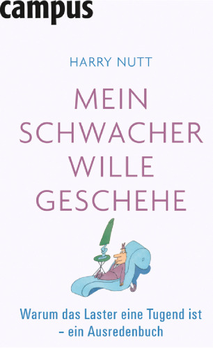 Mein schwacher Wille geschehe: Warum das Laster eine Tugend ist – ein Ausredenbuch