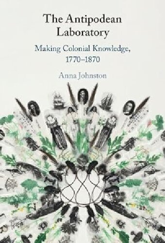 The Antipodean Laboratory: Making Colonial Knowledge, 1770–1870