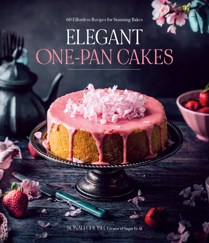 Elegant One-Pan Cakes: 60 Effortless Recipes for Stunning Bakes
