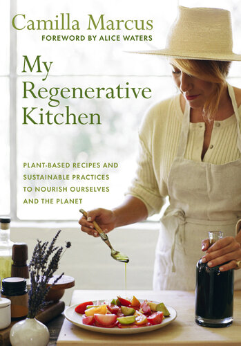 My Regenerative Kitchen : Plant-Based Recipes and Sustainable Practices to Nourish Ourselves and the Planet