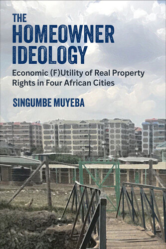 The Homeowner Ideology : Economic (F)Utility of Real Property Rights in Four African Cities