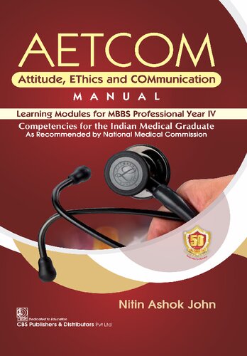 AETCOM Attitude, EThics and COMmunication MANUAL Learning Modules for MBBS Professional Year IV Competencies for the Indian Medical Graduate