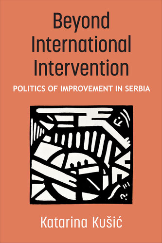 Beyond International Intervention : Politics of Improvement in Serbia