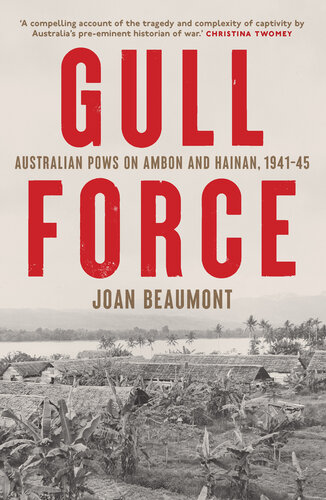 Gull Force: Australian Pows on Ambon and Hainan, 1941—1945