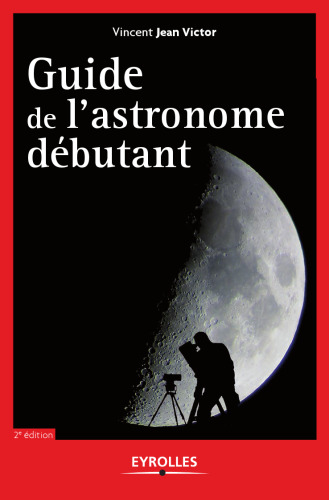 Guide de l'astronome debutant, 2e edition