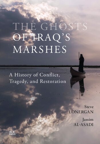 The Ghosts of Iraq's Marshes: A History of Conflict, Tragedy, and Restoration