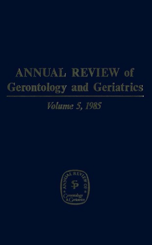 Annual Review of Gerontology and Geriatrics, Volume 5, 1985: Social & Psychological Aspects of Aging