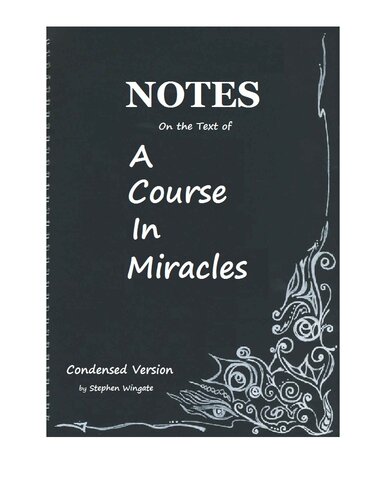 Notes on the Text of A Course in Miracles (ACIM) : Condensed Version