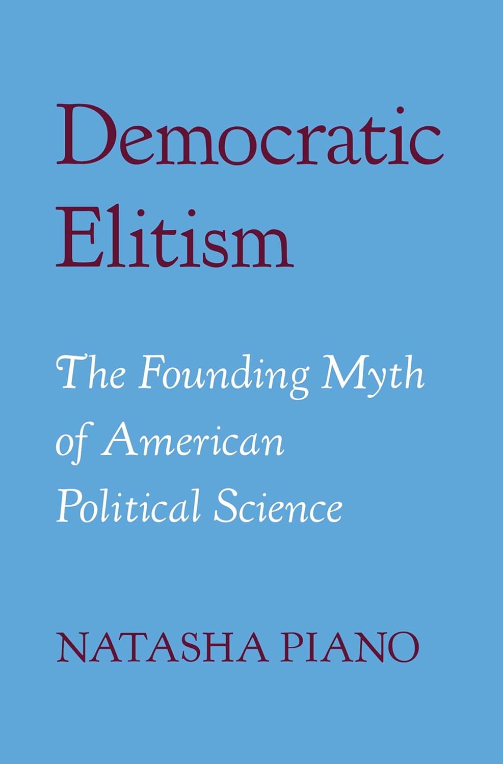 Democratic Elitism: The Founding Myth of American Political Science