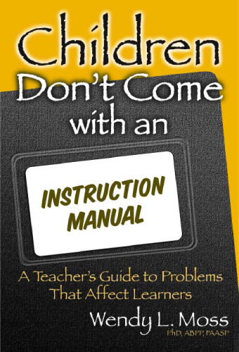 Children Don't Come with an Instruction Manual: A Teacher's Guide to Problems That Affect Learners