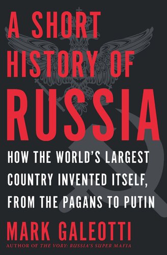 A Short History of Russia: How the World's Largest Country Invented Itself, From the Pagans to Putin