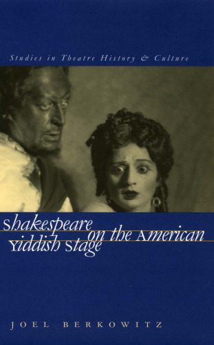 Shakespeare on the American Yiddish Stage (Studies Theatre Hist & Culture)