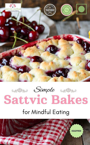 Simple Sattvic Bakes : for Mindful Eating